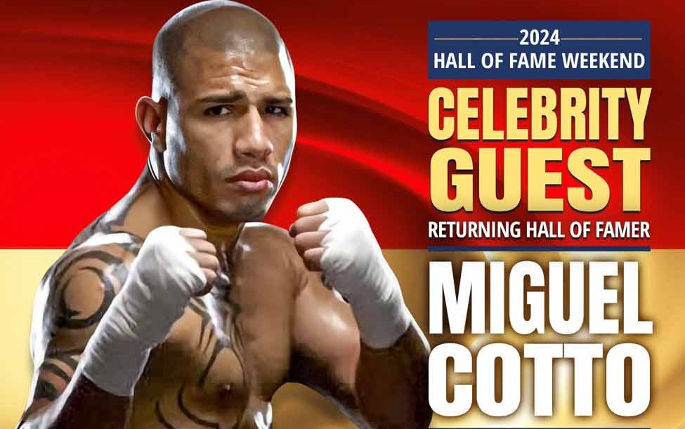 FOUR DIVISION CHAMPION AND HALL OF FAMER MIGUEL COTTO RETURNING TO CANASTOTA FOR 2024 HALL OF FAME WEEKEND